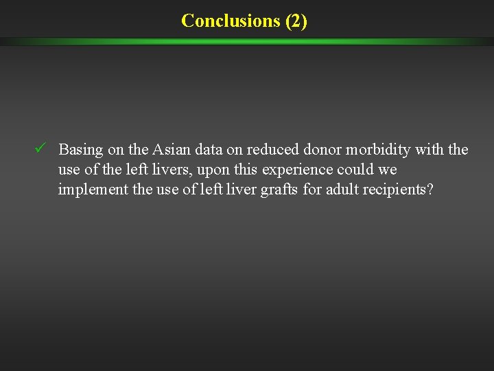 Conclusions (2) ü Basing on the Asian data on reduced donor morbidity with the Conclusions (2) ü Basing on the Asian data on reduced donor morbidity with the