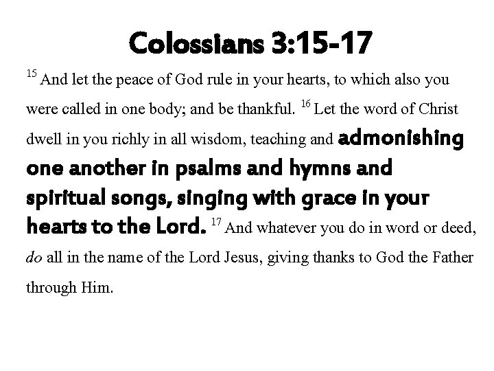 Colossians 3: 15 -17 15 And let the peace of God rule in your