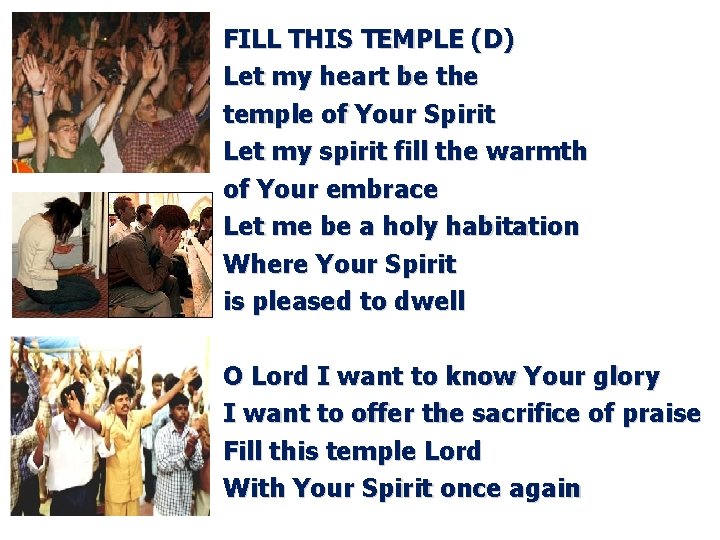 FILL THIS TEMPLE (D) Let my heart be the temple of Your Spirit Let