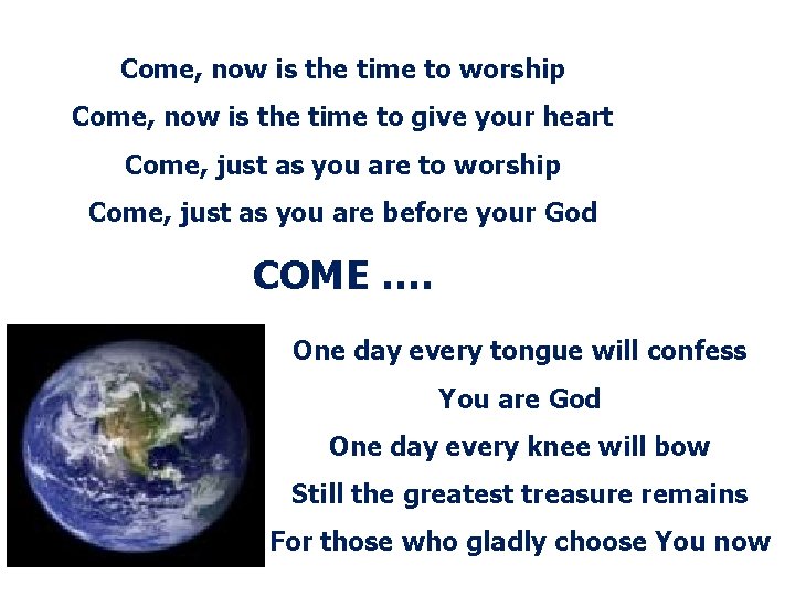 Come, Now is the time to worship (D) Come, now is the time to