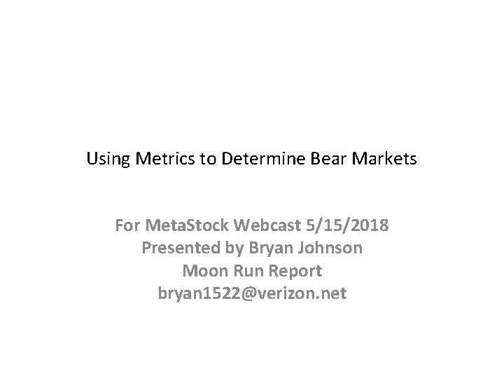 Using Metrics to Determine Bear Markets For Meta. Stock Webcast 5/15/2018 Presented by Bryan