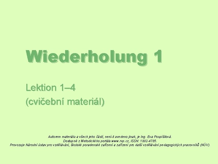 Wiederholung 1 Lektion 1– 4 (cvičební materiál) Autorem materiálu a všech jeho částí, není-li