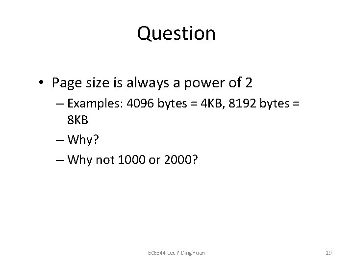 Question • Page size is always a power of 2 – Examples: 4096 bytes