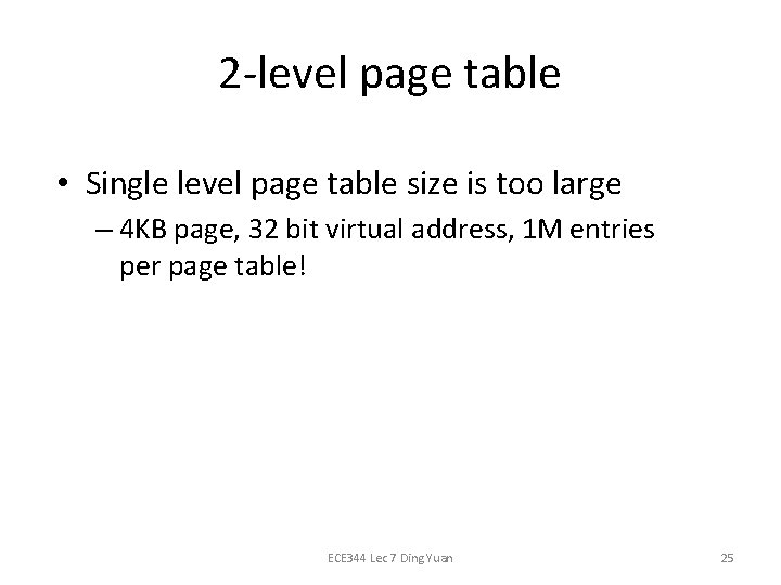 2 -level page table • Single level page table size is too large –