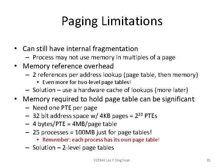 Paging Limitations • Can still have internal fragmentation – Process may not use memory