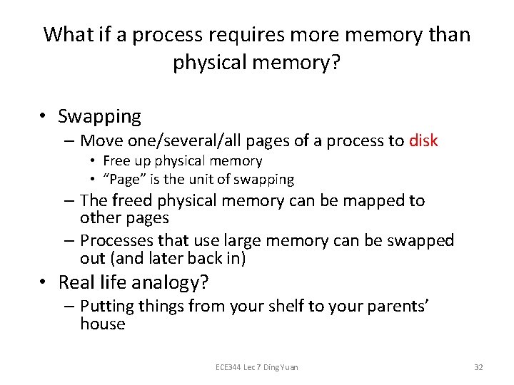 What if a process requires more memory than physical memory? • Swapping – Move
