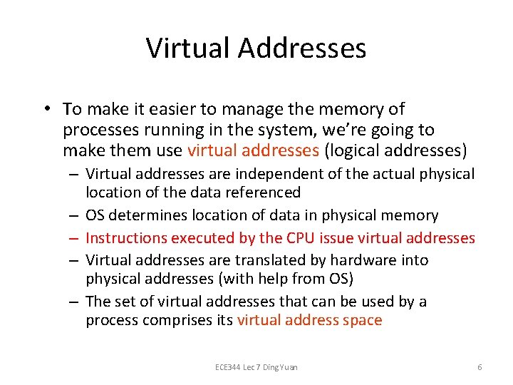 Virtual Addresses • To make it easier to manage the memory of processes running