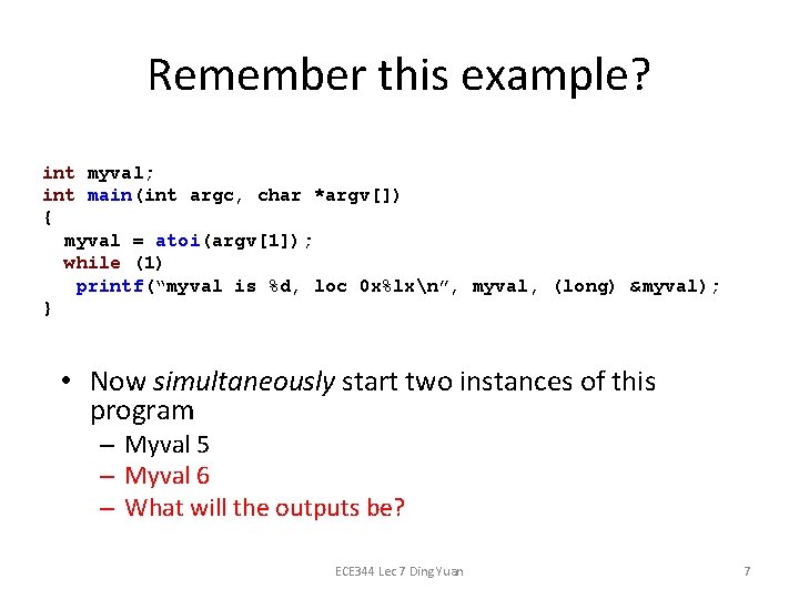 Remember this example? int myval; int main(int argc, char *argv[]) { myval = atoi(argv[1]);