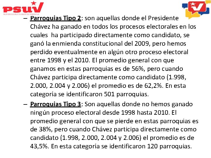 – Parroquias Tipo 2: son aquellas donde el Presidente Chávez ha ganado en todos