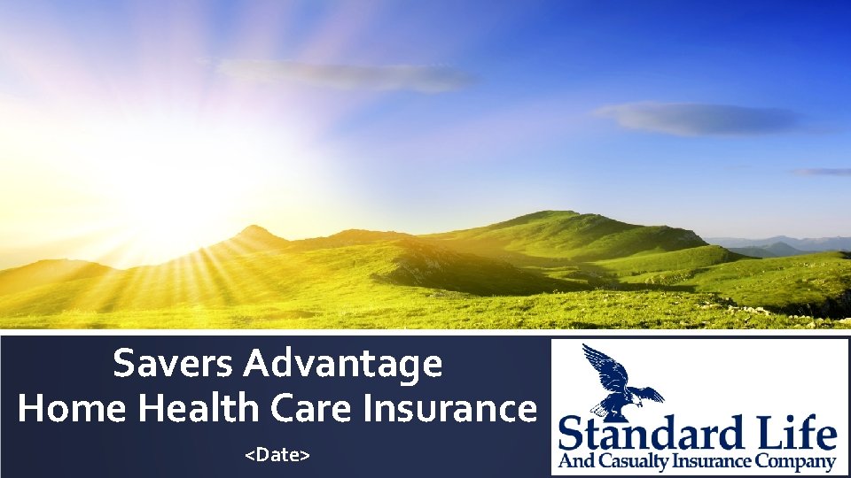 Savers Advantage Home Health Care Insurance <Date> 