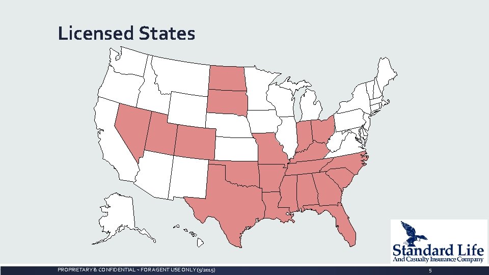 Licensed States PROPRIETARY & CONFIDENTIAL ~ FOR AGENT USE ONLY (5/2015) 5 