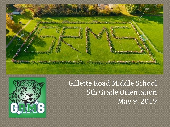 Gillette Road Middle School 5 th Grade Orientation May 9, 2019 