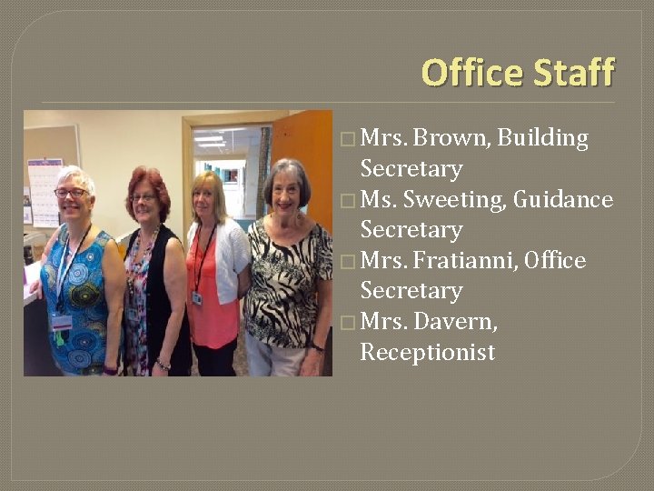 Office Staff � Mrs. Brown, Building Secretary � Ms. Sweeting, Guidance Secretary � Mrs.