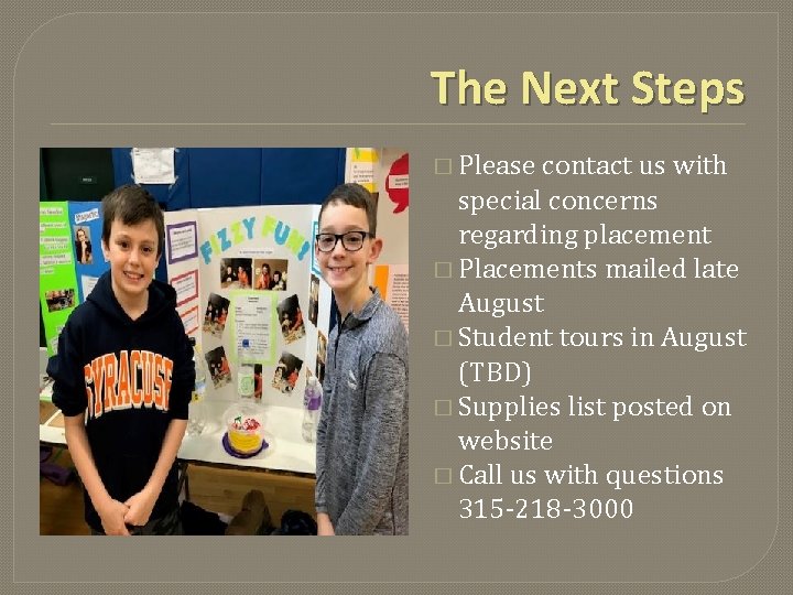 The Next Steps � Please contact us with special concerns regarding placement � Placements