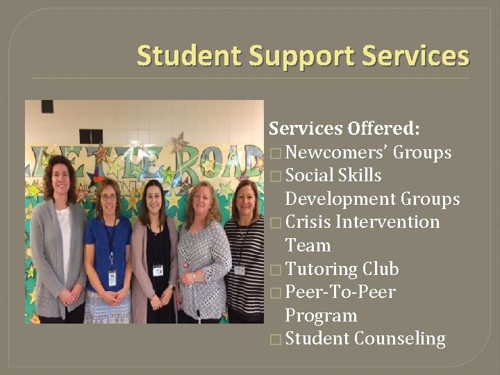 Student Support Services Offered: � Newcomers’ Groups � Social Skills Development Groups � Crisis