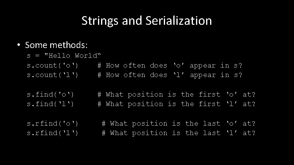 Strings and Serialization • Some methods: s = "Hello World“ s. count('o‘) # How