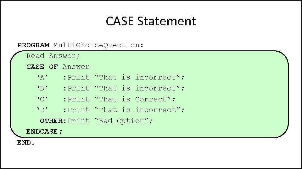 CASE Statement PROGRAM Multi. Choice. Question: Read Answer; CASE OF Answer ‘A’ : Print