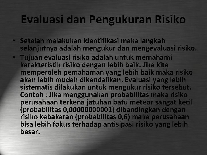 Evaluasi dan Pengukuran Risiko • Setelah melakukan identifikasi maka langkah selanjutnya adalah mengukur dan