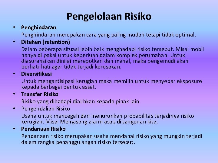 Pengelolaan Risiko • Penghindaran merupakan cara yang paling mudah tetapi tidak optimal. • Ditahan