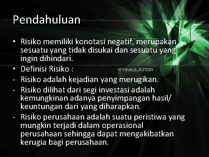 Pendahuluan • Risiko memiliki konotasi negatif, merupakan sesuatu yang tidak disukai dan sesuatu yang