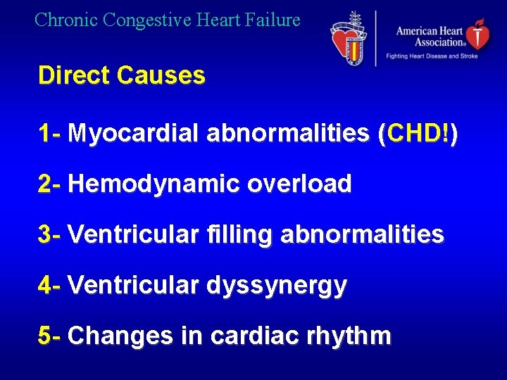 Chronic Congestive Heart Failure Direct Causes 1 - Myocardial abnormalities (CHD!) 2 - Hemodynamic