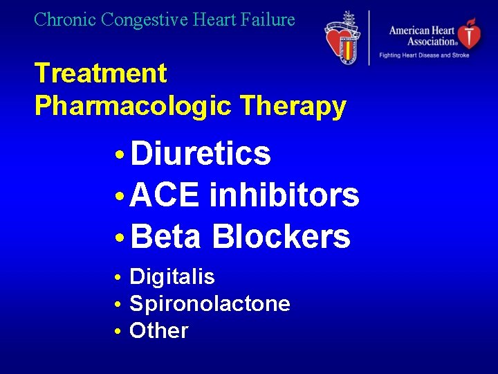 Chronic Congestive Heart Failure Treatment Pharmacologic Therapy • Diuretics • ACE inhibitors • Beta