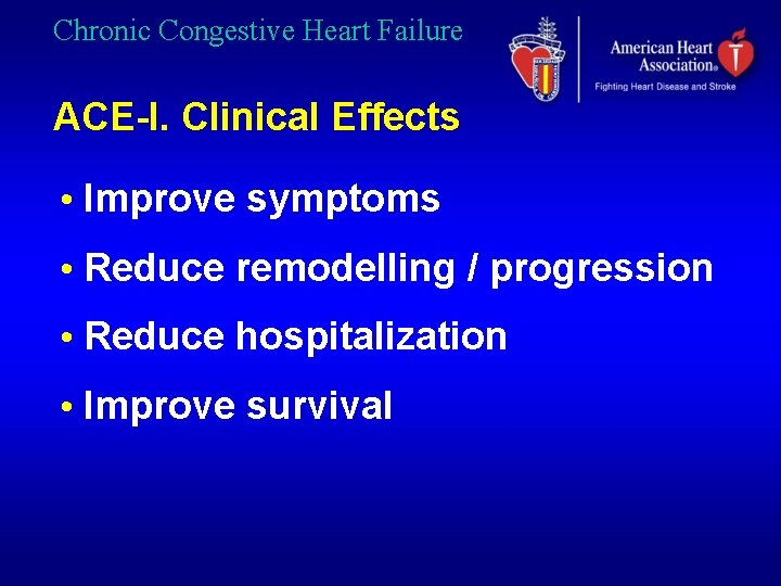 Chronic Congestive Heart Failure ACE-I. Clinical Effects • Improve symptoms • Reduce remodelling /