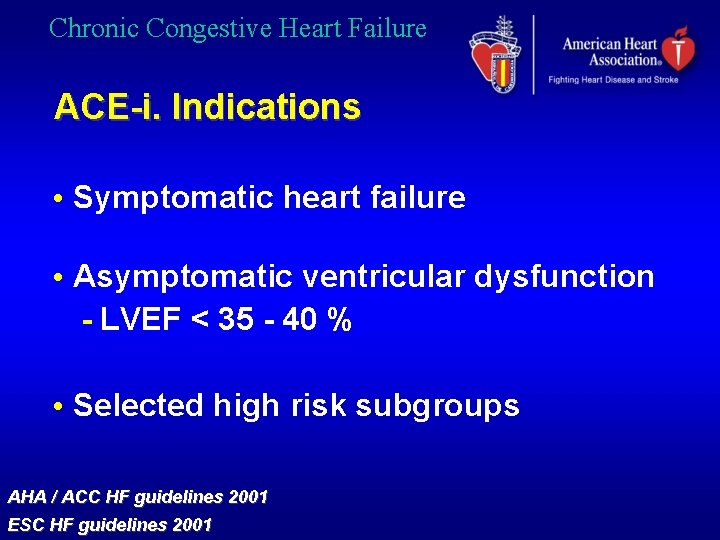 Chronic Congestive Heart Failure ACE-i. Indications • Symptomatic heart failure • Asymptomatic ventricular dysfunction