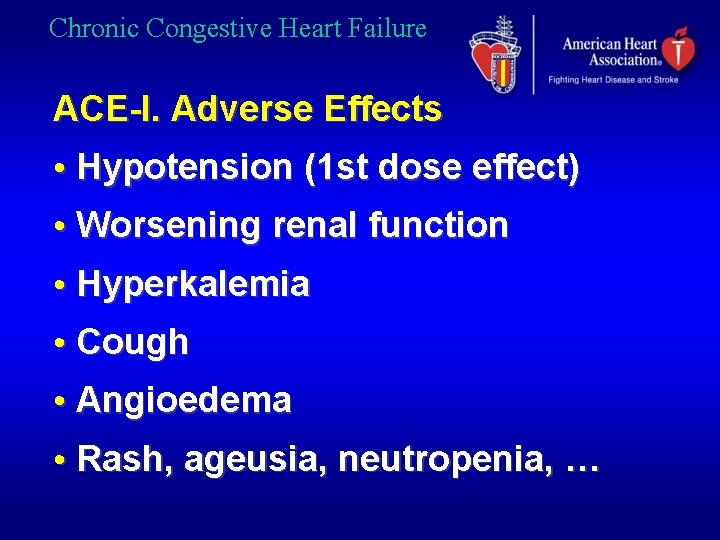 Chronic Congestive Heart Failure ACE-I. Adverse Effects • Hypotension (1 st dose effect) •