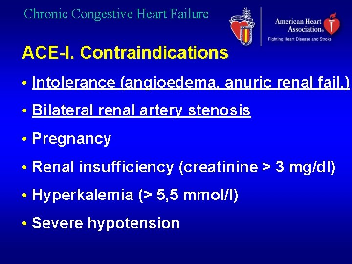 Chronic Congestive Heart Failure ACE-I. Contraindications • Intolerance (angioedema, anuric renal fail. ) •