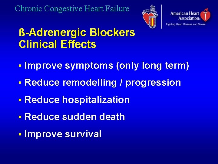 Chronic Congestive Heart Failure ß-Adrenergic Blockers Clinical Effects • Improve symptoms (only long term)