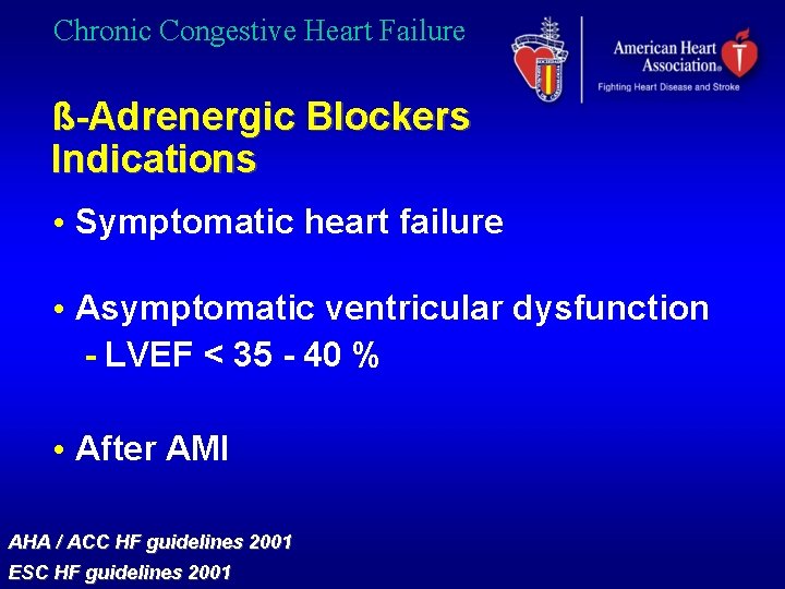 Chronic Congestive Heart Failure ß-Adrenergic Blockers Indications • Symptomatic heart failure • Asymptomatic ventricular