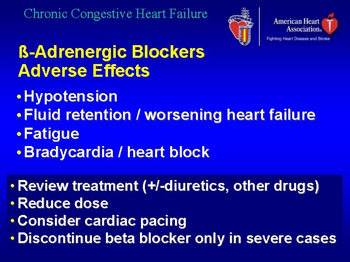 Chronic Congestive Heart Failure ß-Adrenergic Blockers Adverse Effects • Hypotension • Fluid retention /