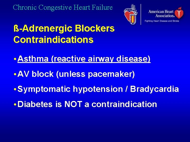 Chronic Congestive Heart Failure ß-Adrenergic Blockers Contraindications • Asthma (reactive airway disease) • AV