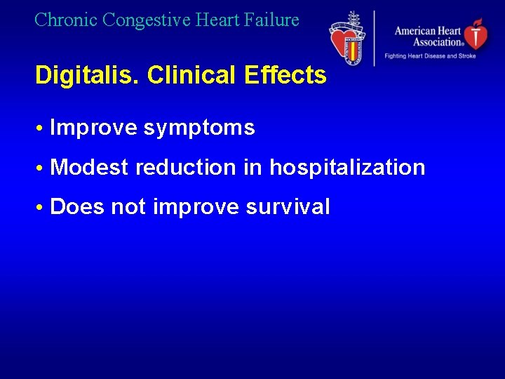 Chronic Congestive Heart Failure Digitalis. Clinical Effects • Improve symptoms • Modest reduction in