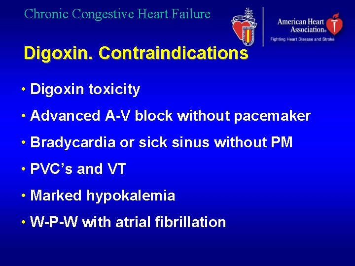 Chronic Congestive Heart Failure Digoxin. Contraindications • Digoxin toxicity • Advanced A-V block without