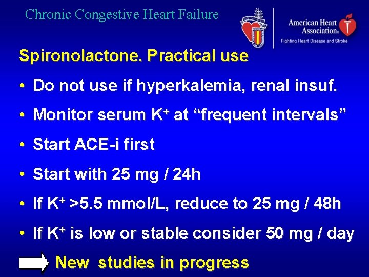 Chronic Congestive Heart Failure Spironolactone. Practical use • Do not use if hyperkalemia, renal