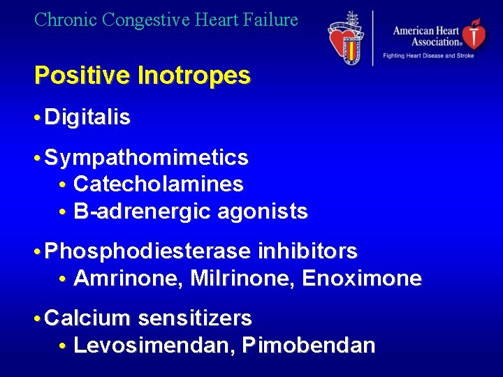 Chronic Congestive Heart Failure Positive Inotropes • Digitalis • Sympathomimetics • Catecholamines • B-adrenergic
