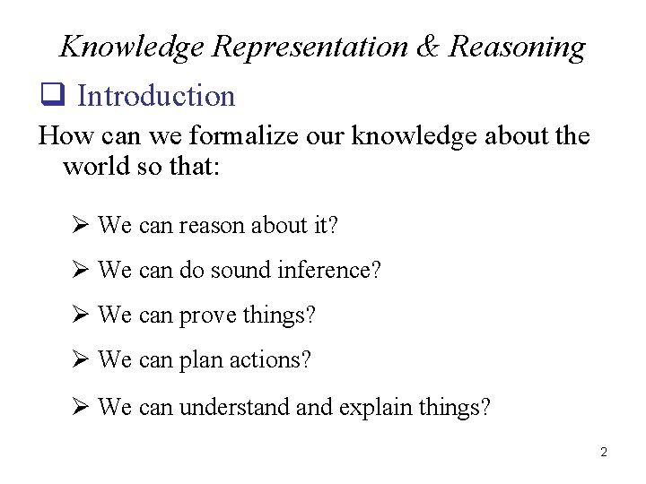 Knowledge Representation & Reasoning q Introduction How can we formalize our knowledge about the