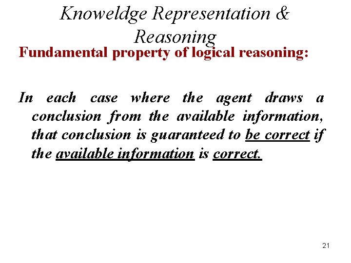 Knoweldge Representation & Reasoning Fundamental property of logical reasoning: In each case where the