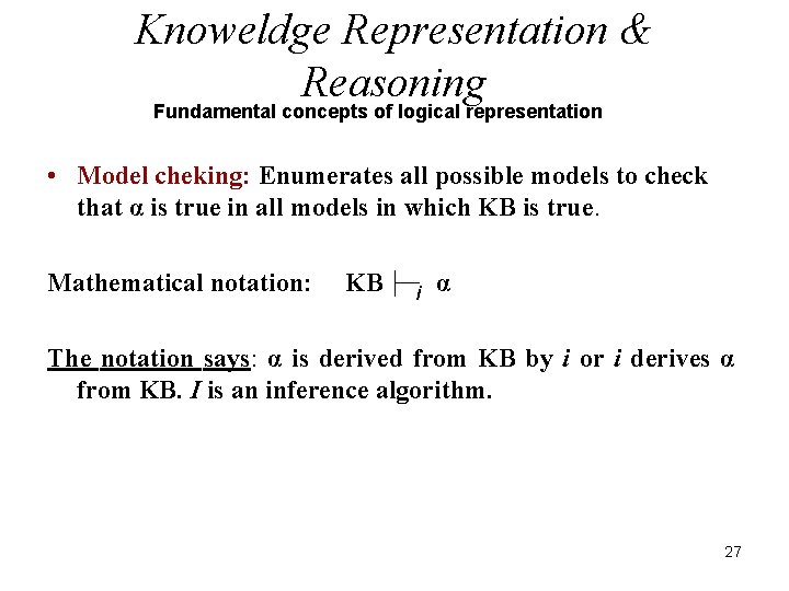 Knoweldge Representation & Reasoning Fundamental concepts of logical representation • Model cheking: Enumerates all