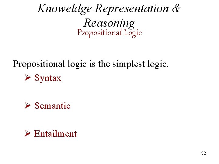 Knoweldge Representation & Reasoning Propositional Logic Propositional logic is the simplest logic. Ø Syntax