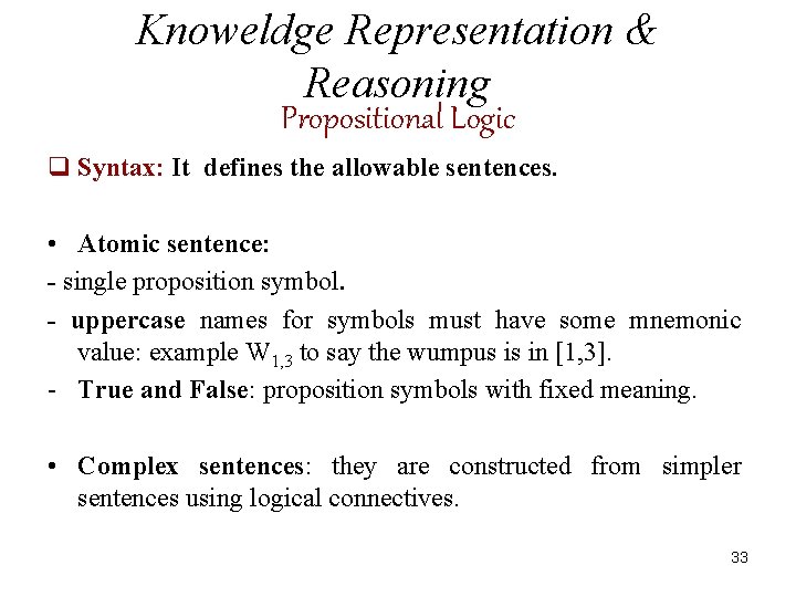 Knoweldge Representation & Reasoning Propositional Logic q Syntax: It defines the allowable sentences. •