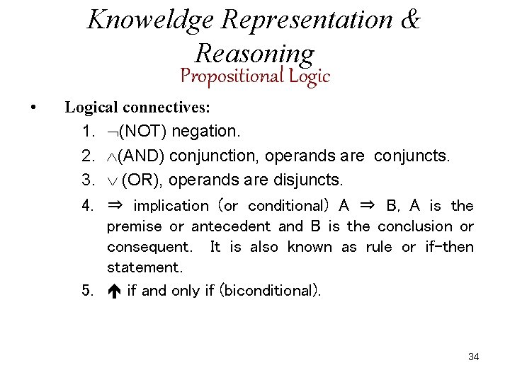 Knoweldge Representation & Reasoning Propositional Logic • Logical connectives: 1. (NOT) negation. 2. (AND)