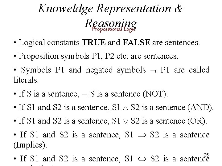Knoweldge Representation & Reasoning Propositional Logic • Logical constants TRUE and FALSE are sentences.