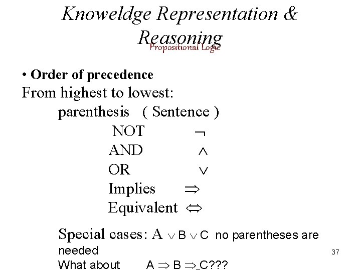 Knoweldge Representation & Reasoning Propositional Logic • Order of precedence From highest to lowest: