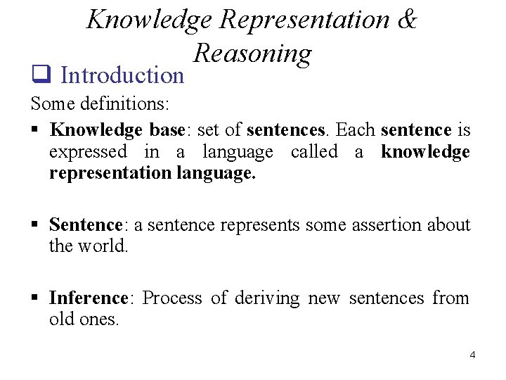 Knowledge Representation & Reasoning q Introduction Some definitions: § Knowledge base: set of sentences.