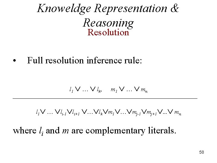 Knoweldge Representation & Reasoning Resolution • Full resolution inference rule: l 1 … lk