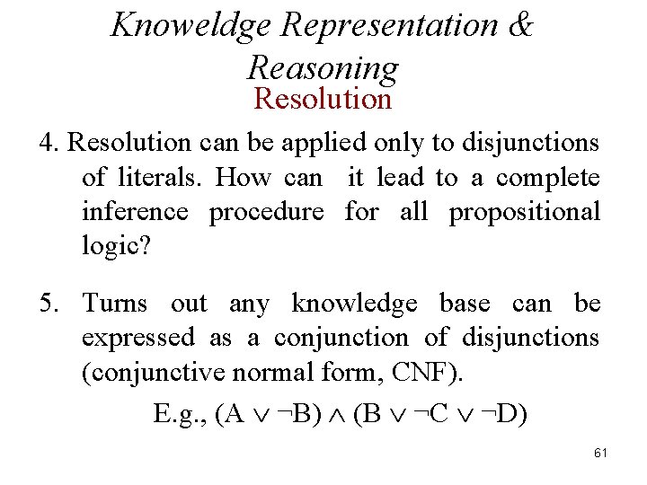 Knoweldge Representation & Reasoning Resolution 4. Resolution can be applied only to disjunctions of