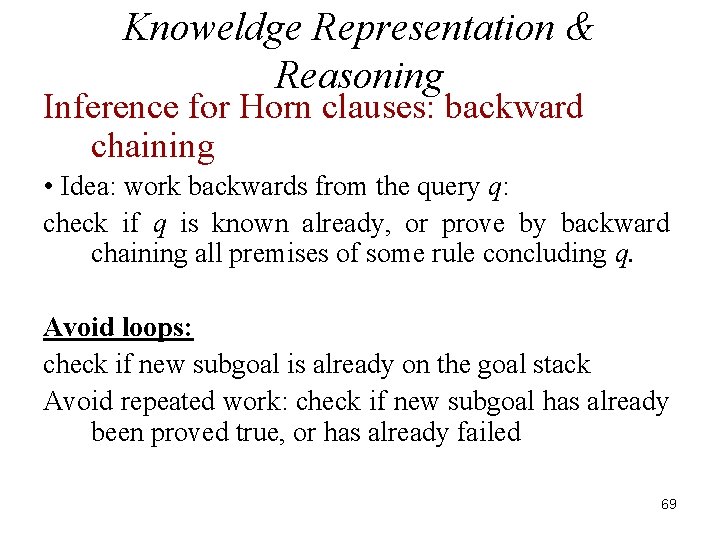 Knoweldge Representation & Reasoning Inference for Horn clauses: backward chaining • Idea: work backwards